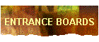 ENTRANCE BOARDS