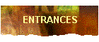 ENTRANCES
