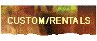 CUSTOM/RENTALS